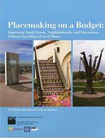 Placemaking on a Budget: Improving Small Towns, Neighborhoods, And Downtowns Without Spending a Lot of Money 1932364137 Book Cover