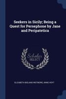 Seekers in Sicily; Being a Quest for Persephone by Jane and Peripatetica 1017702829 Book Cover