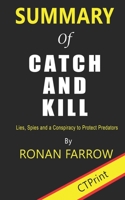 Summary of Catch and Kill: Lies, Spies and a Conspiracy to Protect Predators By Ronan Farrow 1710170123 Book Cover