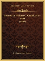 Memoir Of William C. Cattell, 1827-1898 1104190974 Book Cover