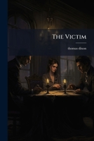 The Victim: A Romance of the Real Jefferson Davis 1517267730 Book Cover