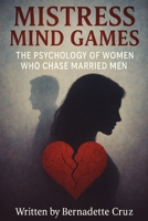 Mistress Mind Games: The Psychology Of Women Who Chase Married Men B0F9Z256Q4 Book Cover