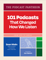 The Podcast Pantheon: 101 Podcasts That Changed How We Listen?From WTF to Serial 179723224X Book Cover