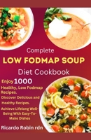 COMPLETE LOW FODMAP SOUP DIET COOKBOOK: Achieve Lifelong Well-Being With Easy-To-Make Dishes B0CGTWTZTF Book Cover