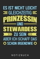 Es Ist Nicht Leicht Gleichzeitig Prinzessin Und Stewardess Zu Sein Aber Ich Schaff Das Schon Irgendwie: Din A5 Linien Heft (Liniert) Für ... Flugbegleiter Notebook (German Edition) 1673240879 Book Cover