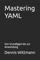 Mastering YAML: Von Grundlagen bis zur Anwendung B0CQ1L2LWK Book Cover