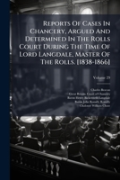 Reports Of Cases In Chancery, Argued And Determined In The Rolls Court During The Time Of Lord Langdale, Master Of The Rolls. [1838-1866] 1024770451 Book Cover