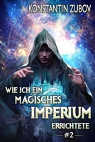 Wie ich ein Magisches Imperium errichtete (Buch 2): Eine Portal-Progression Fantasy Serie (German Edition) 8077026419 Book Cover