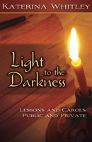 Light to the Darkness: Lessons and Carols, Public and Private 0819223174 Book Cover
