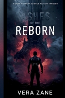Ashes of the Reborn: A Dark Military Science Fiction Thriller B0GT12283B Book Cover