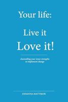 Your Life: Live It - Love It! 9163772442 Book Cover