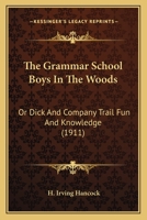 The Grammar School Boys in the Woods: Or, Dick & Co. Trail Fun and Knowledge 1165103737 Book Cover