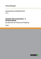 Spezielle Sakramentenlehre - 5. Krankensalbung: Das Sakrament der Heilung und Vergebung 3656264139 Book Cover