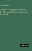 Eine alte Genealogie der Welfen und des Mönch von Weingarten Geschichte der Welfen (German Edition) 3955072592 Book Cover