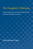 The Daughter's Dilemma: Family Process and the Nineteenth-Century Domestic Novel 0472082329 Book Cover