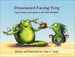Downward-Facing Frog: Yoga Practices and Etiquette in the Animal Kingdom 0974832308 Book Cover