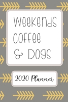 Weekends Coffee & Dogs: 6”x9” Weekly Goal Tracking 2020 Planner for Dog Lovers and Coffee Lovers (2020 Planners for Dog and Coffee Lovers) 1655283340 Book Cover