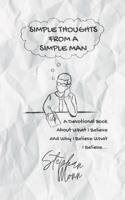 Simple Thoughts from a Simple Man: A Devotional Book About What I Believe and Why I Believe What I Believe... B0G4NSPZT7 Book Cover
