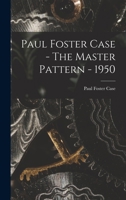 Paul Foster Case - The Master Pattern - 1950 1013866401 Book Cover