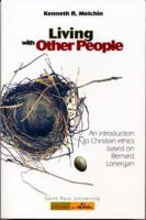 Living with Other People: An Introduction to Christian Ethics Based on Bernard Lonergan (Saint Paul University Series in Ethics) 0814659403 Book Cover
