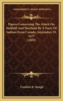 Papers Concerning the Attack on Hatfield and Deerfield by a Party of Indians from Canada, September 19, 1677 1275766536 Book Cover