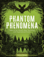 Phantom Phenomena: Tales of the World's Most Terrifying and Supernatural Events 1577154339 Book Cover