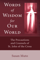 Words of Wisdom for Our World: The Precautions and Counsels of St. John of the Cross 0935216529 Book Cover