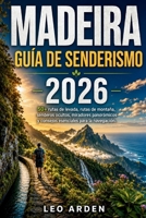 MADEIRA GUÍA DE SENDERISMO 2026: 50+ rutas de levada, rutas de montaña, senderos ocultos, miradores panorámicos y consejos esenciales para la ... Mindful Explorer Series) (Spanish Edition) B0HBH77V53 Book Cover