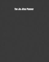 The Jiu Jitsu Planner: Weekly Monthly Goals, Nutrition, Competition Tracker, & Notes 1694849414 Book Cover