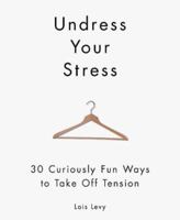 Undress Your Stress: 30 curiosly fun ways to take off tension 1570714827 Book Cover