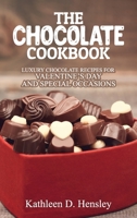 The Chocolate Cookbook: Luxury Chocolate Recipes for Valentine's Day and Special Occasions 1802282807 Book Cover