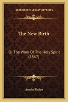 The New Birth: Or, the Work of the Holy Spirit 1932490582 Book Cover