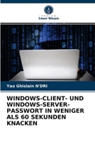 Windows-Client- Und Windows-Server-Passwort in Weniger ALS 60 Sekunden Knacken 6203312746 Book Cover
