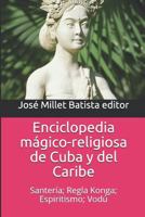 Enciclopedia mágico-religiosa de Cuba y del Caribe: Santería; Regla Konga; Espiritismo; Vodú (Ediciones Fundación Casa del Caribe-Enciclopedia) 1720265526 Book Cover