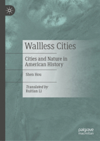 Wallless Cities: Cities and Nature in American History 9819778263 Book Cover