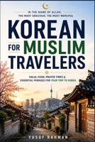 Korean for Muslim Travelers: A Complete Korean Phrasebook with Hangul, Romanization & English Translation | Find Halal Restaurants, Prayer Rooms, B0H9HQFQJS Book Cover