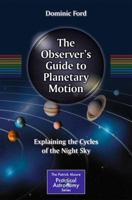 The Observer's Guide to Planetary Motion: Explaining the Cycles of the Night Sky 1493906283 Book Cover