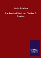 The Poetical Works of Charles G. Halpine 3743335379 Book Cover