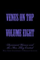 Venus on Top - Volume Eight: Dominant Women and the Men They Control 1499501013 Book Cover