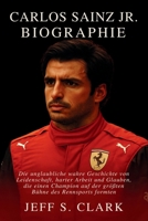 CARLOS SAINZ JR. BIOGRAPHIE: Die unglaubliche wahre Geschichte von Leidenschaft, harter Arbeit und Glauben, die einen Champion auf der größten Bühne des Rennsports formten (German Edition) B0FRXVQ5TQ Book Cover