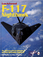 Lockheed F-117 Nighthawk: An Illustrated History of the Stealth Fighter 0764300679 Book Cover