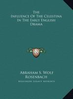 The Influence Of The Celestina In The Early English Drama 101482396X Book Cover