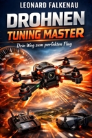 Drohnen Tuning Master: Dein Weg zum perfekten Flug B0GW5WD8PV Book Cover