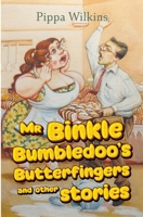 Mr Binkle Bumbledoo's Butterfingers and other stories 1838754911 Book Cover