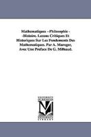 Mathematiques --Philosophie --Histoire. Lecons Critiques Et Historiques Sur Les Fondements Des Mathematiques. Par A. Maroger, Avec Une Preface de G. M 141818103X Book Cover