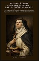 NEUVAINE À SAINTE CATHERINE DE SIENNE ET LIVRE DE PRIÈRES DU ROSAIRE: Un recueil de neuf jours de dévotion catholique avec chapelet, litanies et prières à sainte Catherine de Sienne (French Edition) B0GVBFV3XP Book Cover
