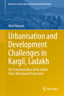 Urbanisation and Development Challenges in Kargil, Ladakh: The Transformation of the Indian Trans-Himalayan Perspective (Advances in Asian Human-Environmental Research) 3032056667 Book Cover