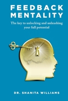 Feedback Mentality: The key to unlocking and unleashing your full potential 1098328175 Book Cover