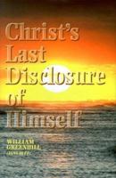Christ's Last Disclosure of Himself 1573581046 Book Cover
