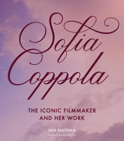 Sofia Coppola: The Iconic Filmmaker and Her Work (Iconic Filmmakers Series) 1805702793 Book Cover